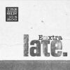 extra late
